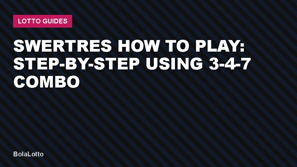 Swertres How to Play: Step-by-Step Using 3-4-7 Combo